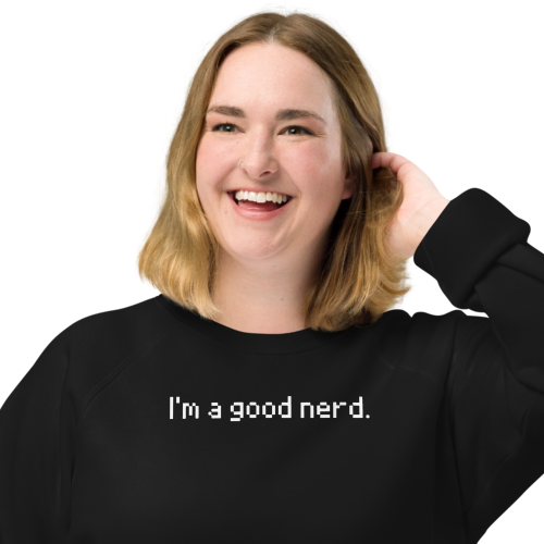 I'm a good nerd: black raglan sweatshirt